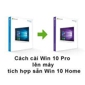 Cach Cai Win 10 Pro Len May Tich Hop San Win 10 Home Ban Quyen 2