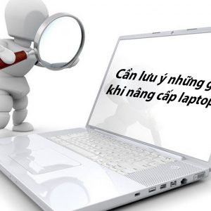 Can Luu Y Nhung Gi Khi Nang Cap Laptop 6
