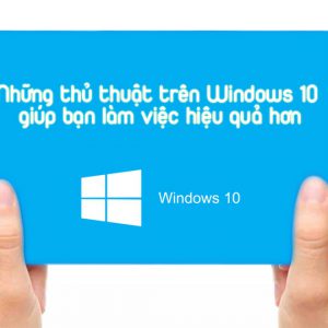 Nhung Thu Thuat Tren Windows 10 Giup Ban Lam Viec Hieu Qua Hon 5